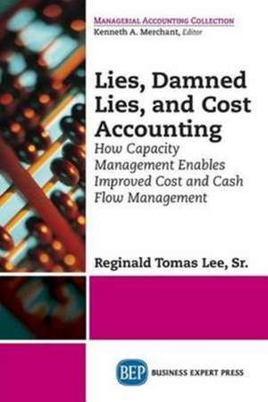 Lies, Damned Lies, and Cost Accounting de Sr. Reginald Tomas Lee