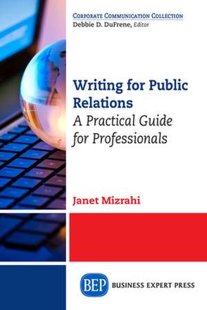 Writing for Public Relations: A Practical Guide for Professionals de Janet Mizrahi