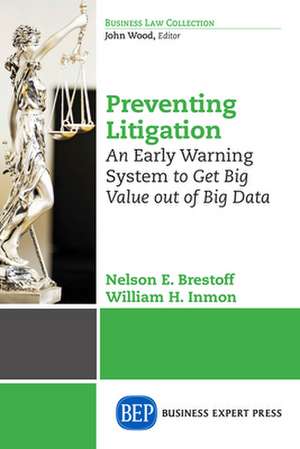 Preventing Litigation: An Early Warning System to Get Big Value Out of Big Data de Nelson E. Brestoff