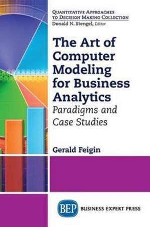 The Art of Computer Modeling for Business Analytics de Gerald Feigin