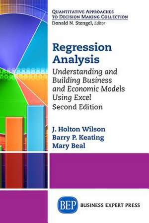 Regression Analysis: Understanding and Building Business and Economic Models Using Excel, Second Edition de J. Holton Wilson