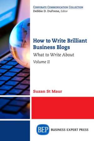 How to Write Brilliant Business Blogs, Volume II de Suzan St Maur