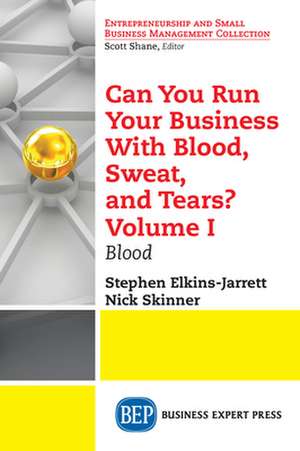 Can You Run Your Business With Blood, Sweat, and Tears? Volume I de Stephen Elkins-Jarrett