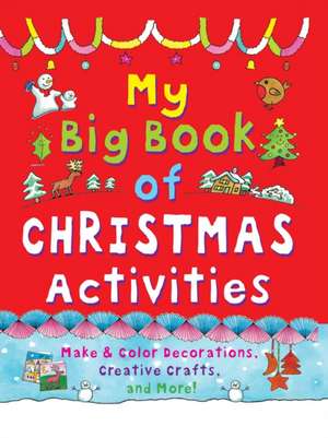 My Big Book of Christmas Activities: Make and Color Decorations, Creative Crafts, and More! de Clare Beaton