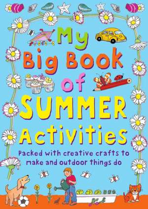 My Big Book of Summer Activities: Packed with Creative Crafts to Make and Outdoor Activities to Do de Clare Beaton