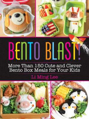 Bento Blast!: More Than 150 Cute and Clever Bento Box Meals for Your Kids de Li Ming Lee