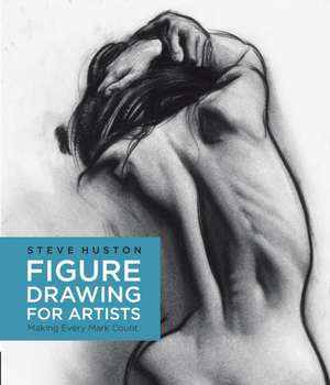 Figure Drawing for Artists: Making Every Mark Count de Steve Huston