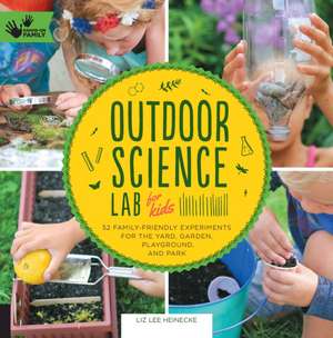 Outdoor Science Lab for Kids de Liz Lee Heinecke