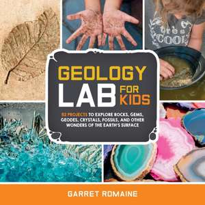 Geology Lab for Kids de Garret Romaine