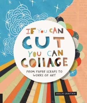 If You Can Cut, You Can Collage de Hollie Chastain