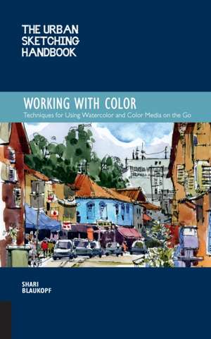 The Urban Sketching Handbook Working with Color de Shari Blaukopf