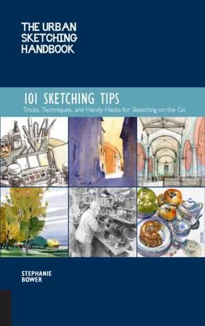 The Urban Sketching Handbook 101 Sketching Tips de Stephanie Bower