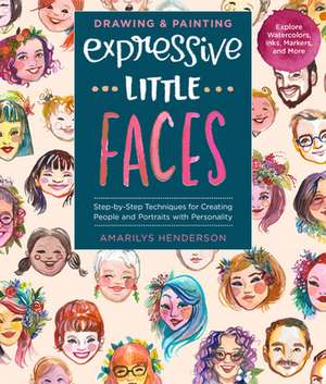 Drawing and Painting Expressive Little Faces de Amarilys Henderson