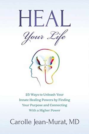 Heal Your Life de Carolle Jean-Murat MD