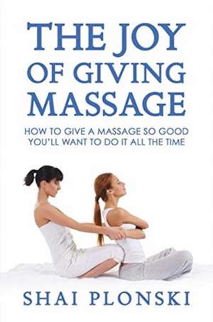 The Joy of Giving Massage de Shai Plonski