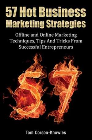 57 Hot Business Marketing Strategies de Tom Corson-Knowles