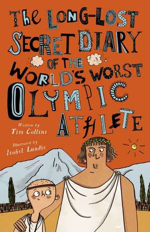 The Long-Lost Secret Diary of the World's Worst Olympic Athlete de Tim Collins