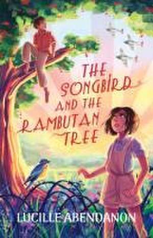 The Songbird and the Rambutan Tree de Lucille Abendanon