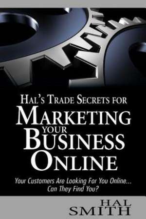 Hal's Trade Secrets for Marketing Your Business Online de Hal Smith