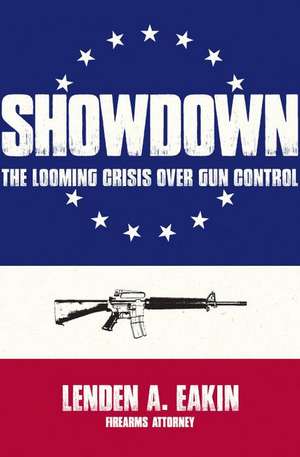 Showdown the Looming Crisis Over Gun Control de Lenden Eakin