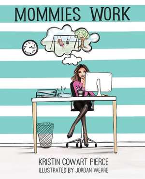 Mommies Work de Kristin Cowart Pierce