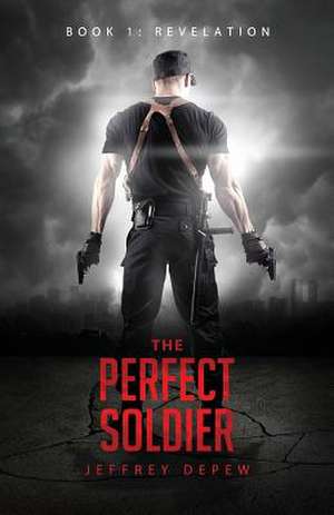 The Perfect Soldier de Jeffrey DePew