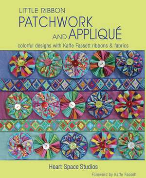 Little Ribbon Patchwork and Applique: Colorful Designs with Kaffe Fassett Ribbons and Fabrics de Heart Space Studios