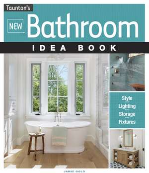 New Bathroom Idea Book de Jamie Gold