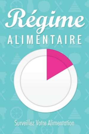 Regime Alimentaire Surveillez Votre Alimentation de Speedy Publishing Llc