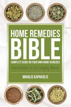 Home Remedies Bible de Mihalis Kapakolis