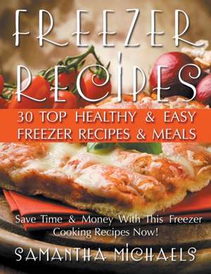 Freezer Recipes de Samantha Michaels