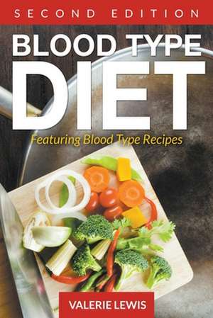 Blood Type Diet [Second Edition] de Valerie Lewis