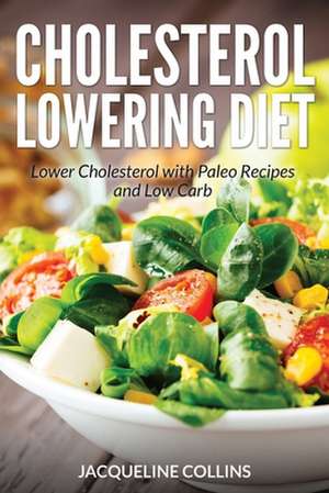 Cholesterol Lowering Diet de Jacqueline Collins