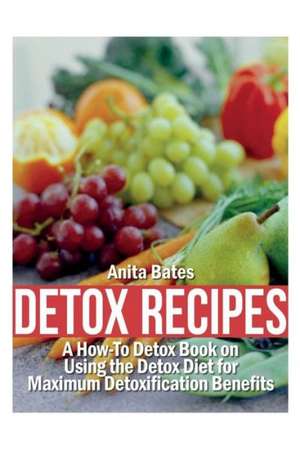 Detox Recipes de Anita Bates