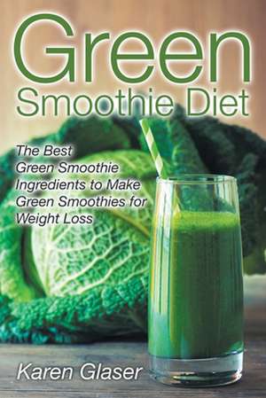 Green Smoothie Diet de Karen Glaser