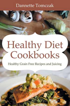 Healthy Diet Cookbooks de Dannette Tomczak