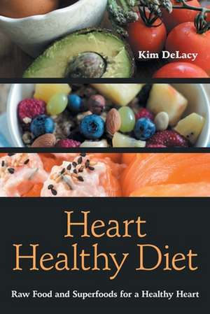 Heart Healthy Diet de Kim Delacy