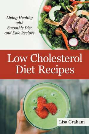 Low Cholesterol Diet Recipes de Lisa Graham