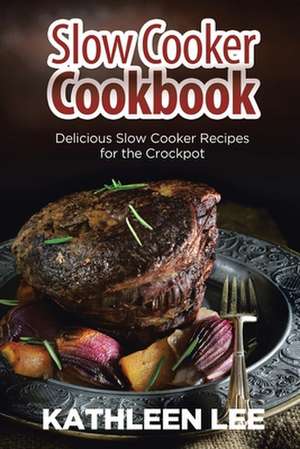 Slow Cooker Cookbook de Kathleen Lee