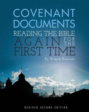 Covenant Documents: Reading the Bible Again for the First Time (Revised 2nd Edition) de Wayne Brouwer