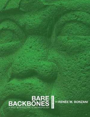 Bare Backbones: A Brief Introduction to Anthropology de Renee M. Bonzani