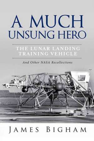 A Much Unsung Hero, the Lunar Landing Training Vehicle de James Bigham