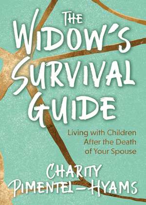 The Widow's Survival Guide: Living with Children After the Death of Your Spouse de Charity Pimentel-Hyams