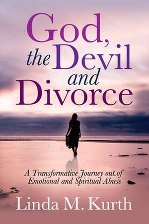 God, The Devil and Divorce de Linda M. Kurth