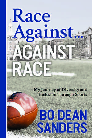 Race Against - Against Race: My Journey of Diversity and Inclusion Through Sports de Bo-Dean Sanders