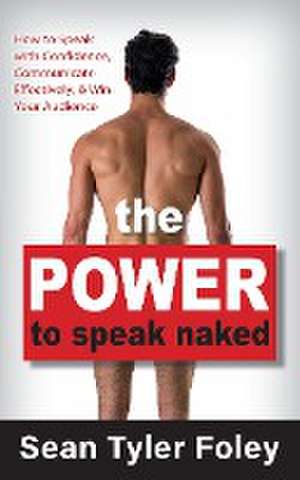 The Power to Speak Naked de Sean Tyler Foley