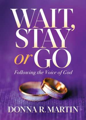 Wait, Stay or Go de Donna R Martin