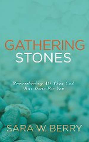 Gathering Stones de Sara W. Berry