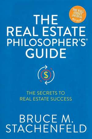 The Real Estate Philosopher's® Guide de Bruce M. Stachenfeld