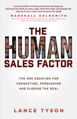 Human Sales Factor: The H2H Equation for Connecting, Persuading, and Closing the Deal de Lance Tyson